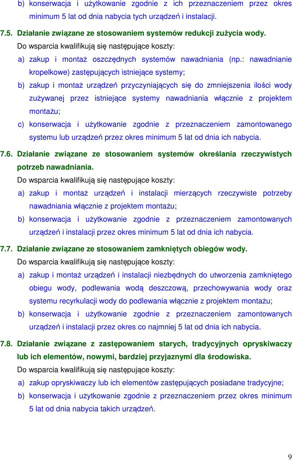 : nawadnianie kropelkowe) zastępujących istniejące systemy; b) zakup i montaż urządzeń przyczyniających się do zmniejszenia ilości wody zużywanej przez istniejące systemy nawadniania włącznie z