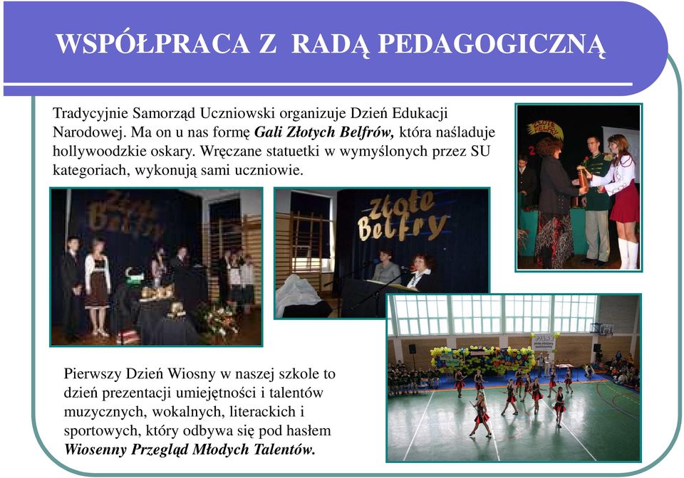 Wręczane statuetki w wymyślonych przez SU kategoriach, wykonują sami uczniowie.