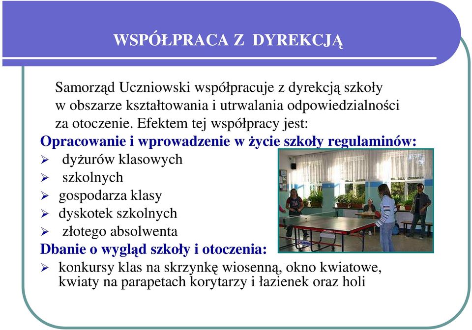 Efektem tej współpracy jest: Opracowanie i wprowadzenie w Ŝycie szkoły regulaminów: dyŝurów klasowych szkolnych