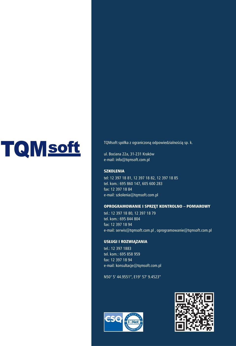 pl OPROGRAMOWANIE I SPRZĘT KONTROLNO POMIAROWY tel.: 12 397 18 80, 12 397 18 79 tel. kom.: 695 844 804 fax: 12 397 18 94 e-mail: serwis@tqmsoft.