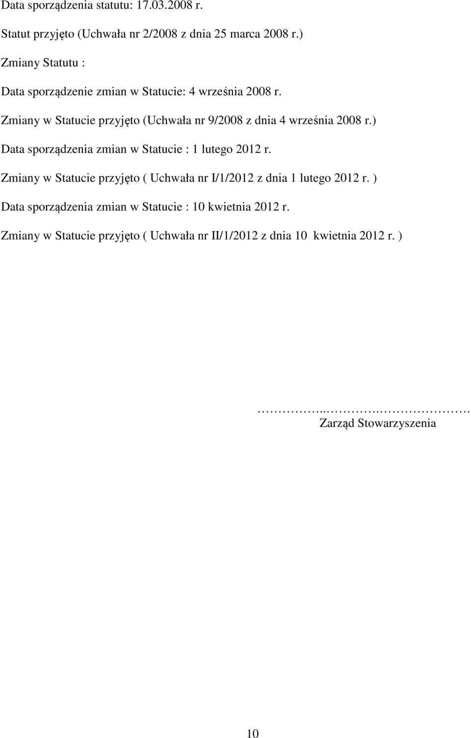 Zmiany w Statucie przyjęto (Uchwała nr 9/2008 z dnia 4 września 2008 r.) Data sporządzenia zmian w Statucie : 1 lutego 2012 r.