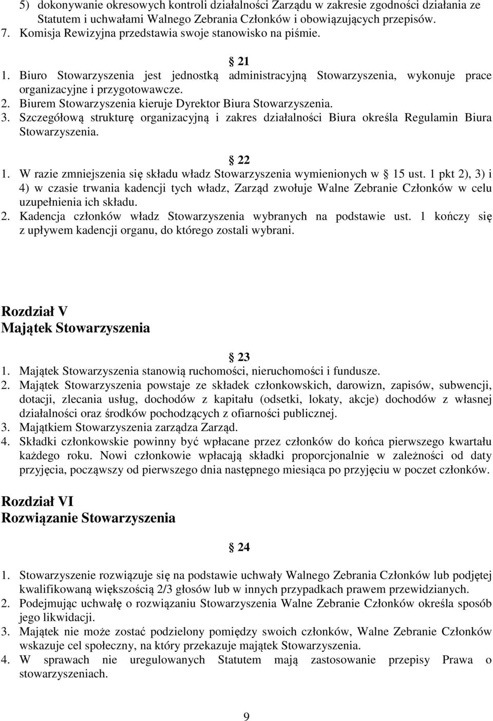 3. Szczegółową strukturę organizacyjną i zakres działalności Biura określa Regulamin Biura Stowarzyszenia. 22 1. W razie zmniejszenia się składu władz Stowarzyszenia wymienionych w 15 ust.