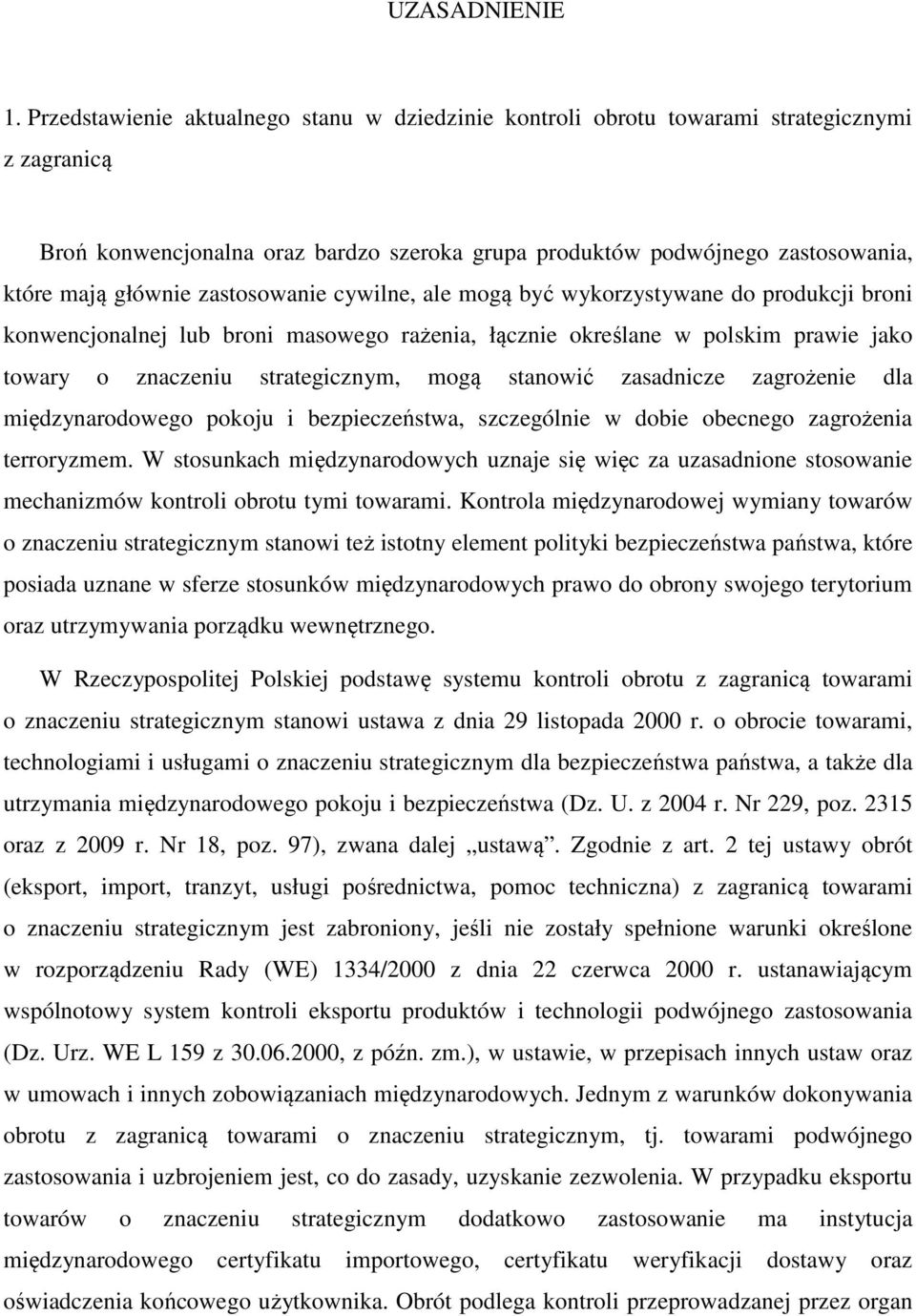 zastosowanie cywilne, ale mogą być wykorzystywane do produkcji broni konwencjonalnej lub broni masowego rażenia, łącznie określane w polskim prawie jako towary o znaczeniu strategicznym, mogą