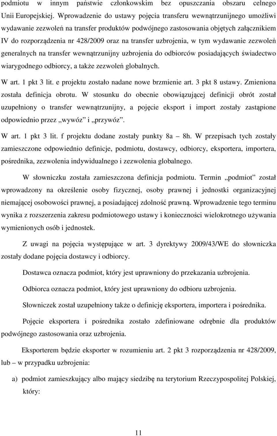 transfer uzbrojenia, w tym wydawanie zezwoleń generalnych na transfer wewnątrzunijny uzbrojenia do odbiorców posiadających świadectwo wiarygodnego odbiorcy, a także zezwoleń globalnych. W art.