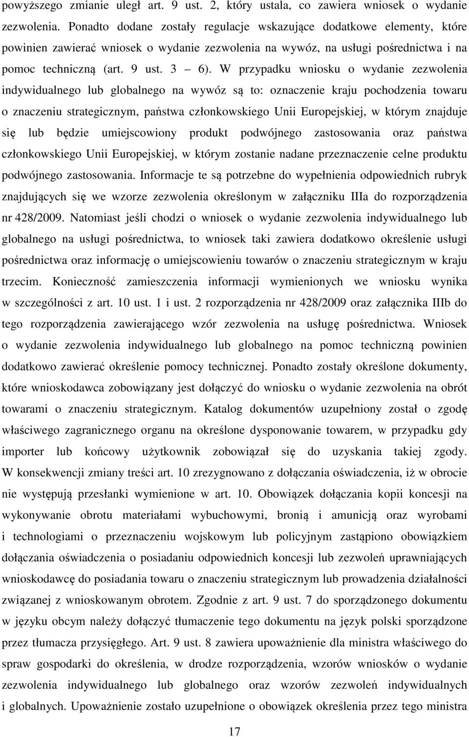 W przypadku wniosku o wydanie zezwolenia indywidualnego lub globalnego na wywóz są to: oznaczenie kraju pochodzenia towaru o znaczeniu strategicznym, państwa członkowskiego Unii Europejskiej, w