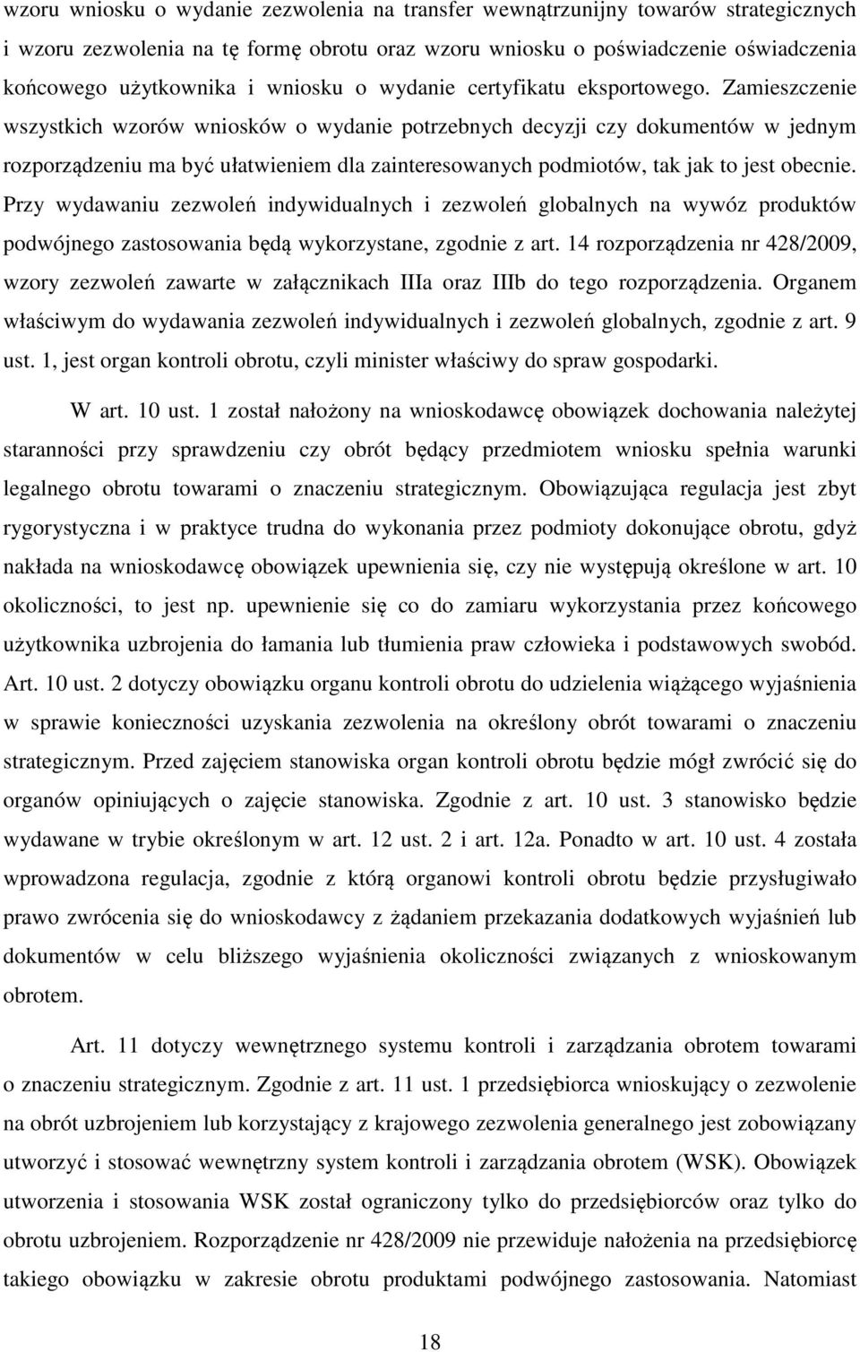 Zamieszczenie wszystkich wzorów wniosków o wydanie potrzebnych decyzji czy dokumentów w jednym rozporządzeniu ma być ułatwieniem dla zainteresowanych podmiotów, tak jak to jest obecnie.