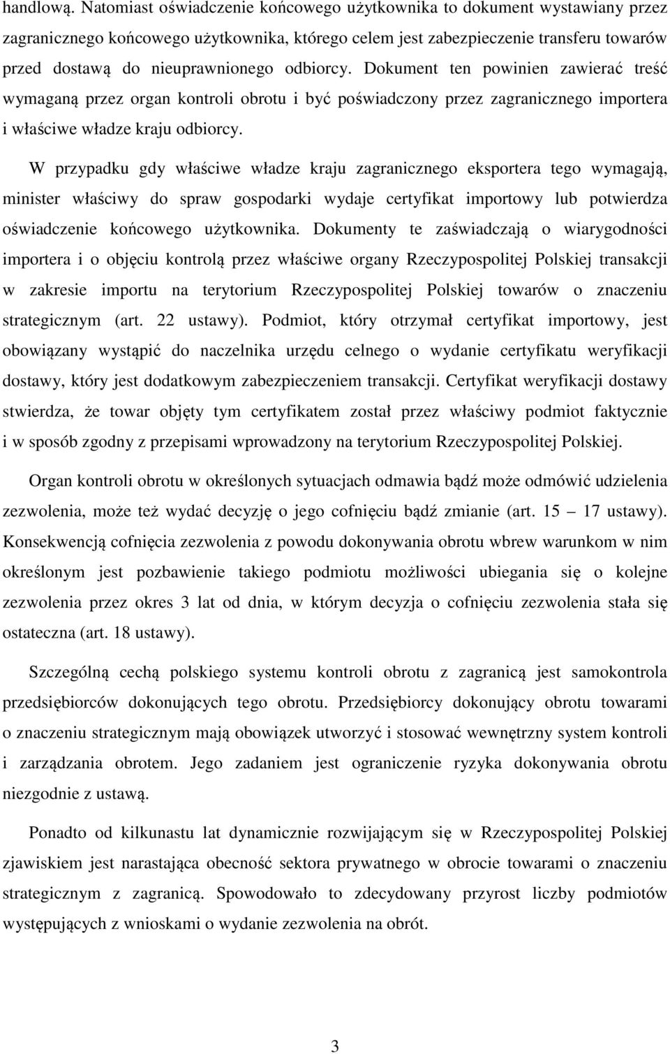 odbiorcy. Dokument ten powinien zawierać treść wymaganą przez organ kontroli obrotu i być poświadczony przez zagranicznego importera i właściwe władze kraju odbiorcy.