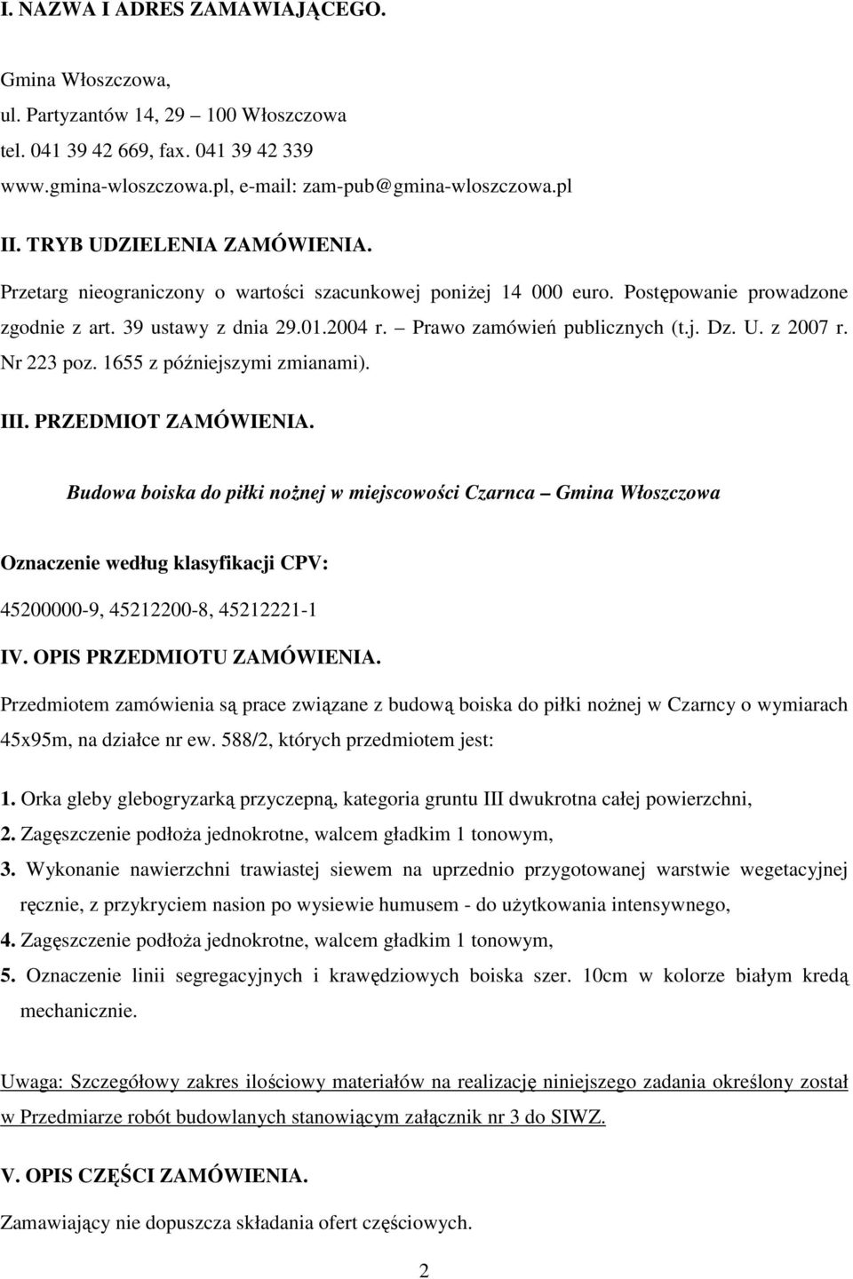 U. z 2007 r. Nr 223 poz. 1655 z późniejszymi zmianami). III. PRZEDMIOT ZAMÓWIENIA.