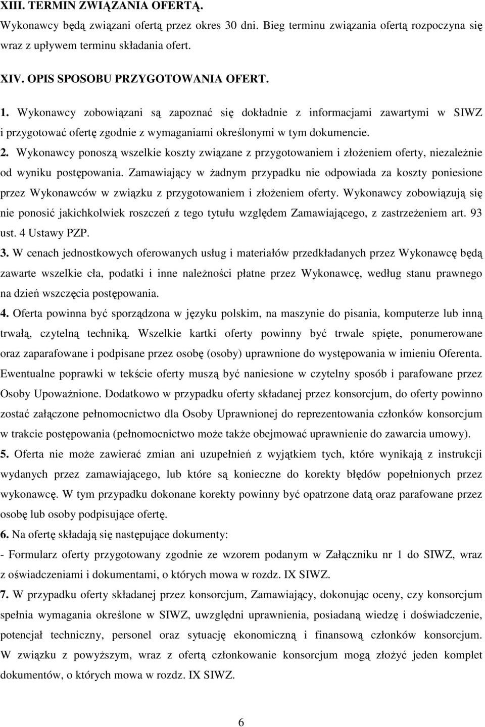 Wykonawcy ponoszą wszelkie koszty związane z przygotowaniem i złoŝeniem oferty, niezaleŝnie od wyniku postępowania.