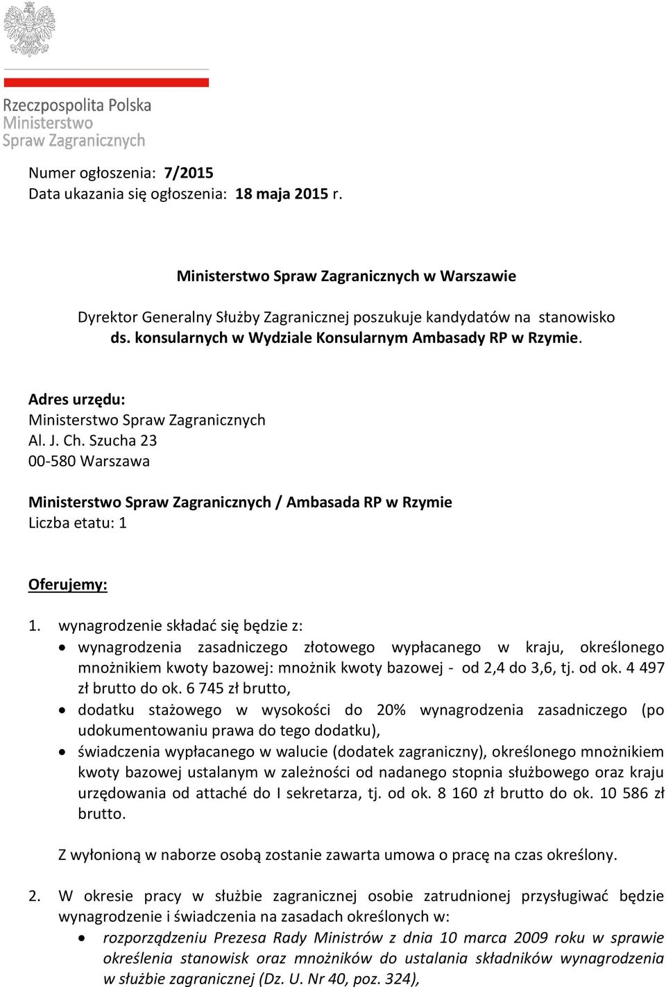 Szucha 23 00-580 Warszawa Ministerstwo Spraw Zagranicznych / Ambasada RP w Rzymie Liczba etatu: 1 Oferujemy: 1.