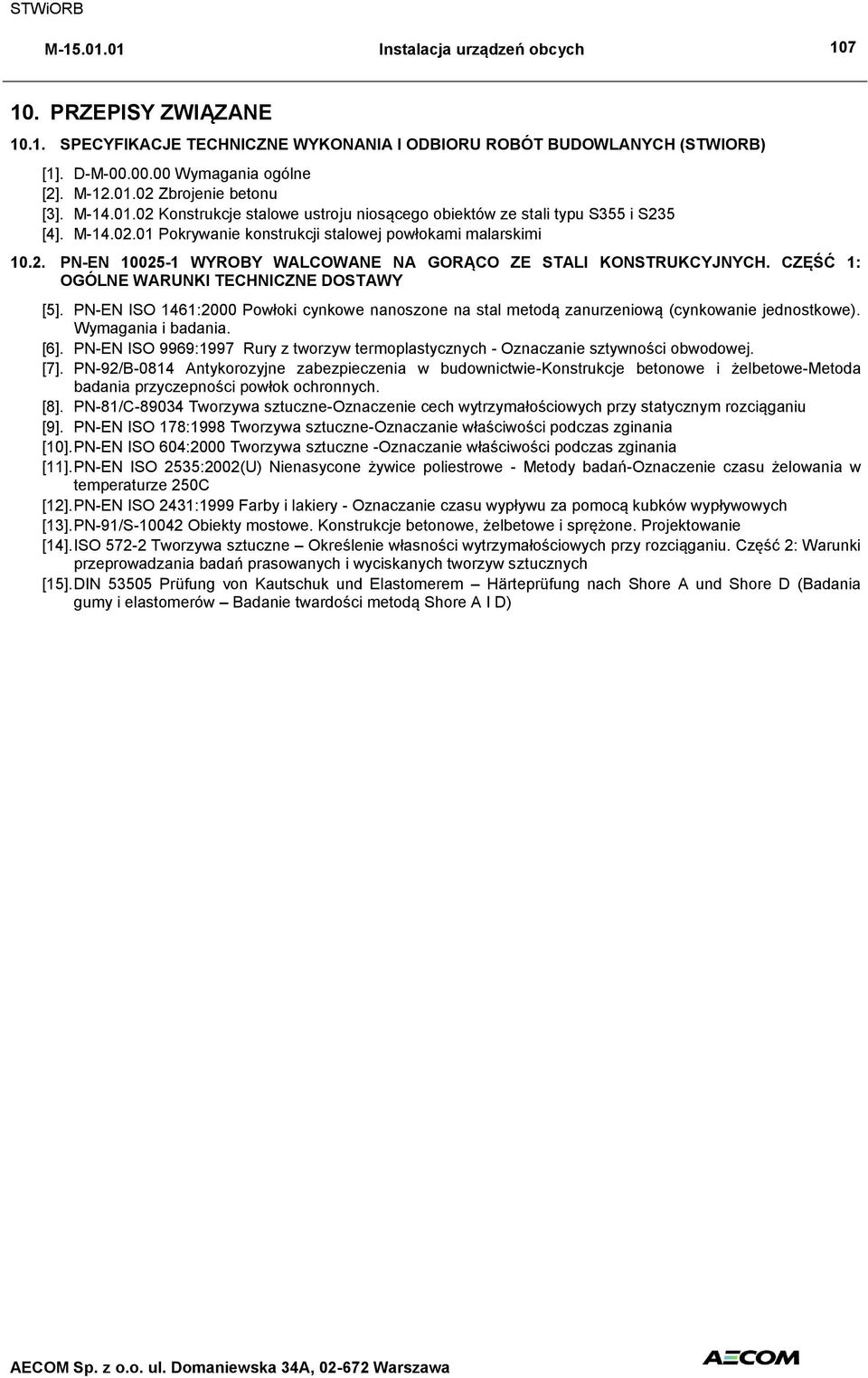 CZĘŚĆ 1: OGÓLNE WARUNKI TECHNICZNE DOSTAWY [5]. PN-EN ISO 1461:2000 Powłoki cynkowe nanoszone na stal metodą zanurzeniową (cynkowanie jednostkowe). Wymagania i badania. [6].