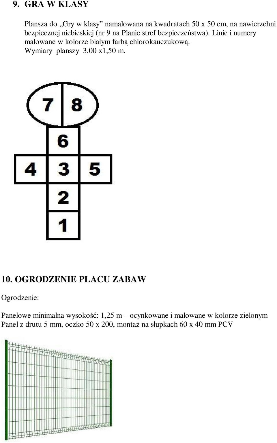 Linie i numery malowane w kolorze bia ym farb chlorokauczukow. Wymiary planszy 3,00 x1,50 m. 10.