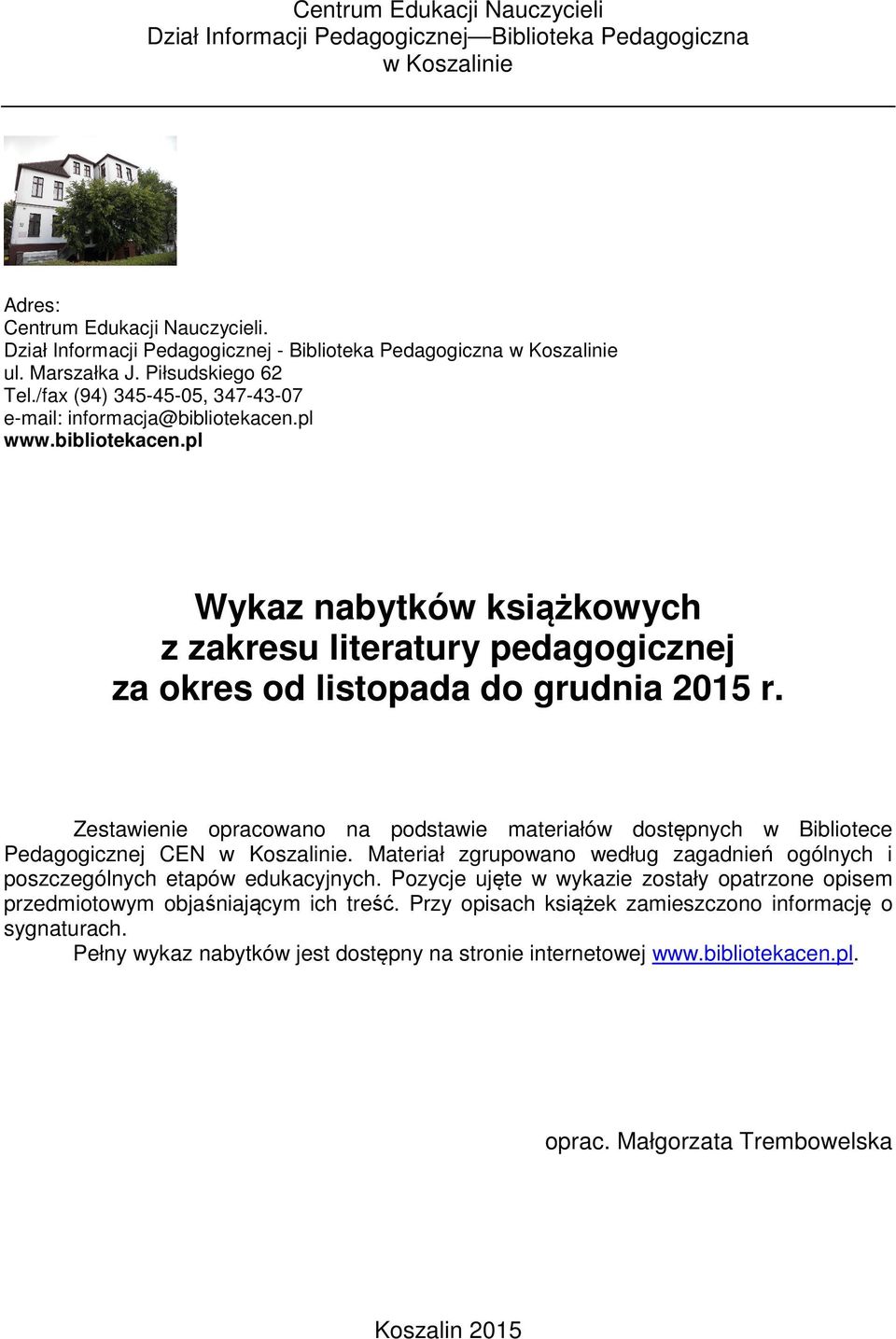 pl www.bibliotekacen.pl Wykaz nabytków książkowych z zakresu literatury pedagogicznej za okres od listopada do grudnia 2015 r.