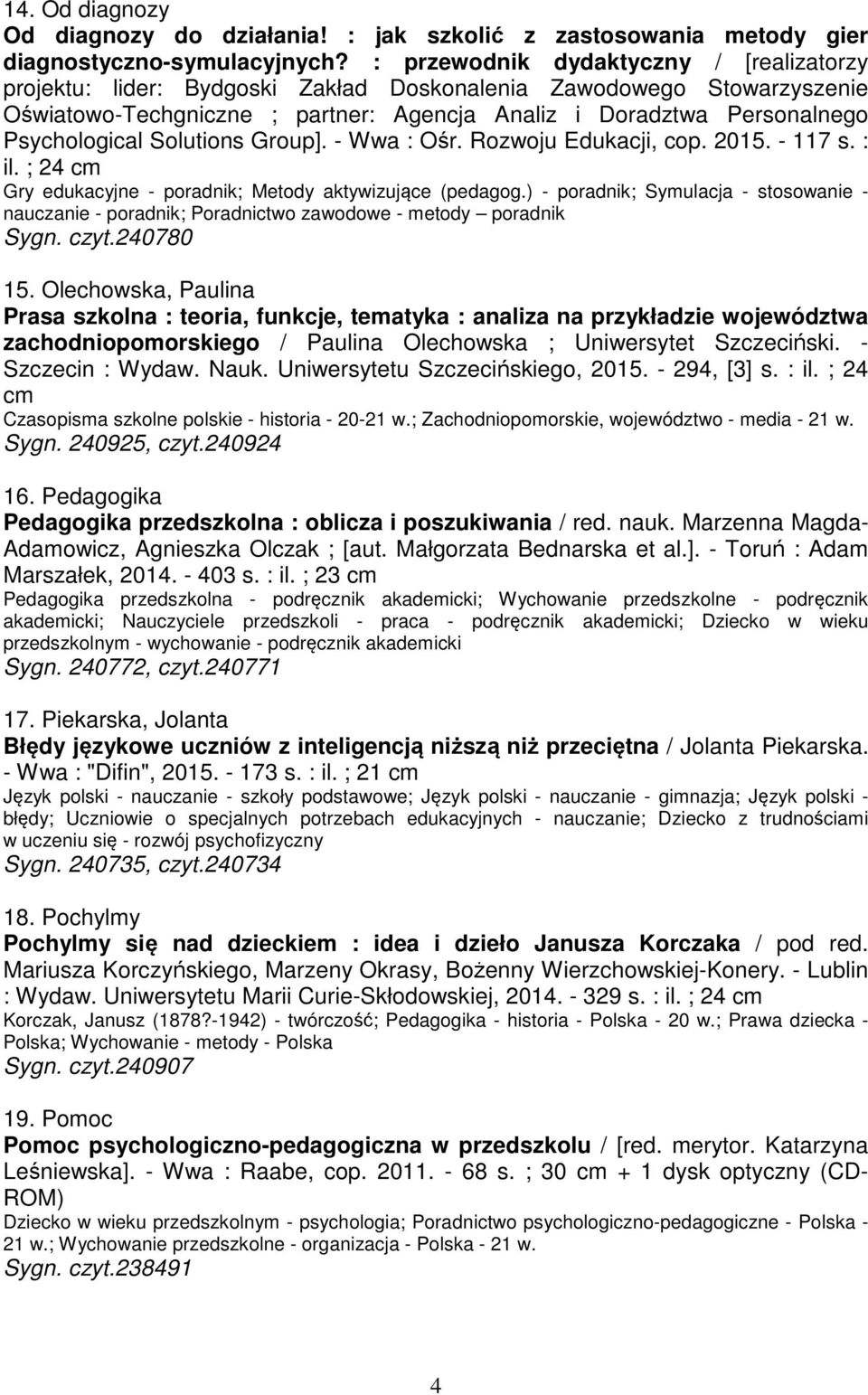 Solutions Group]. - Wwa : Ośr. Rozwoju Edukacji, cop. 2015. - 117 s. : il. ; 24 cm Gry edukacyjne - poradnik; Metody aktywizujące (pedagog.