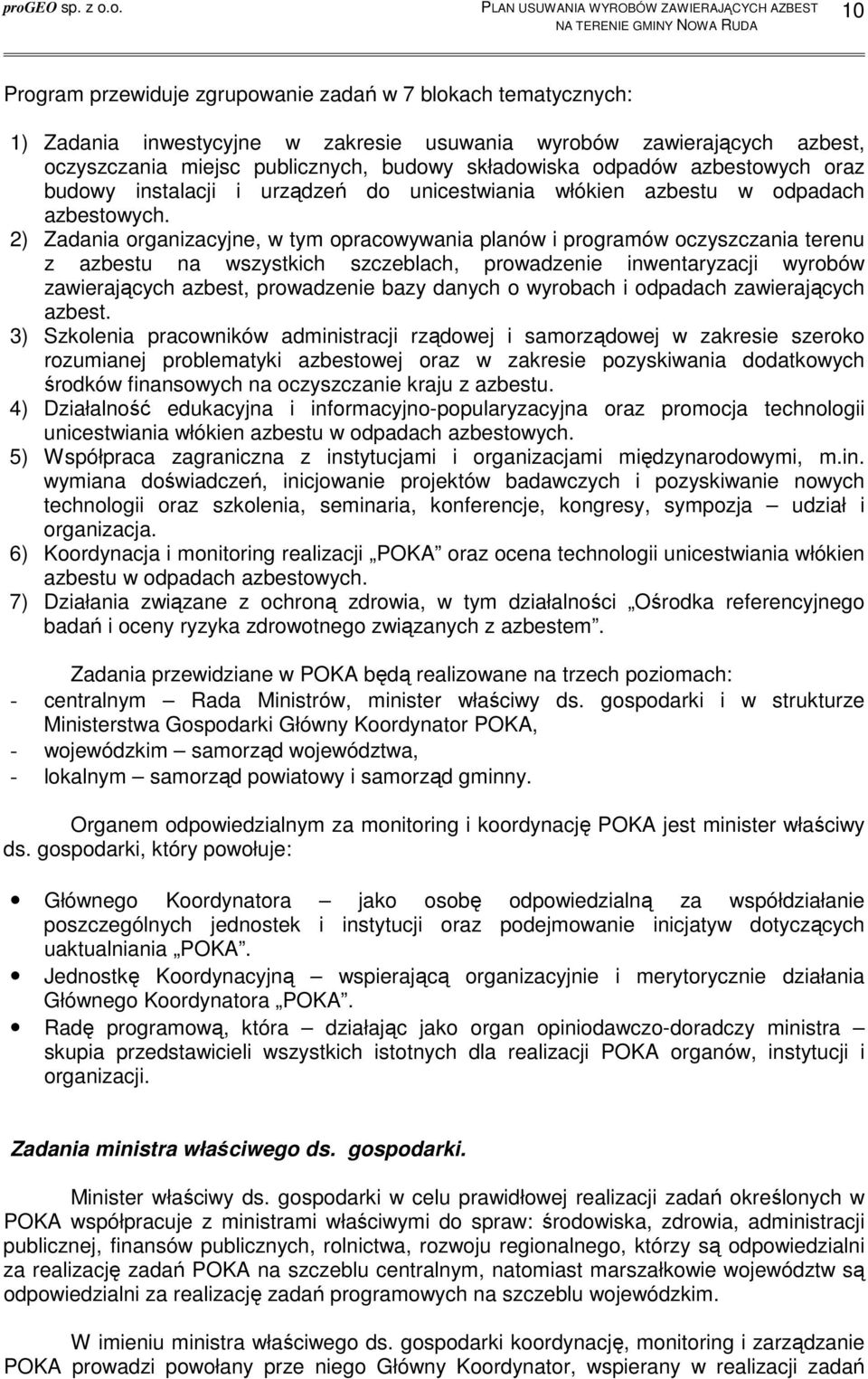 2) Zadania organizacyjne, w tym opracowywania planów i programów oczyszczania terenu z azbestu na wszystkich szczeblach, prowadzenie inwentaryzacji wyrobów zawierających azbest, prowadzenie bazy