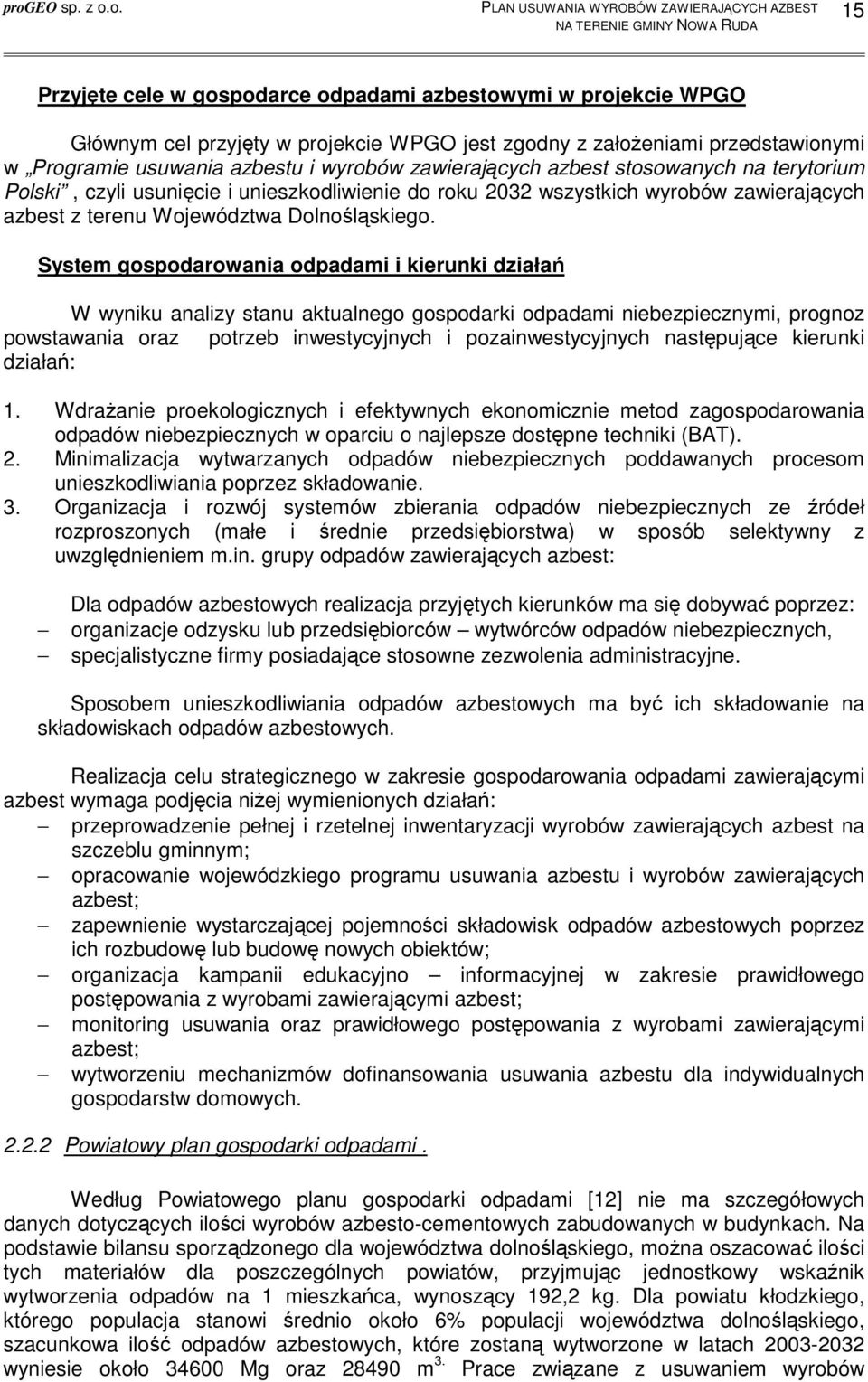 System gospodarowania odpadami i kierunki działań W wyniku analizy stanu aktualnego gospodarki odpadami niebezpiecznymi, prognoz powstawania oraz potrzeb inwestycyjnych i pozainwestycyjnych