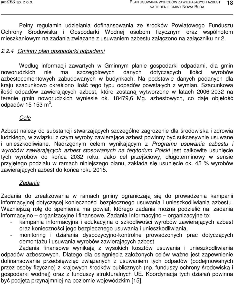 2.2.4 Gminny plan gospodarki odpadami Według informacji zawartych w Gminnym planie gospodarki odpadami, dla gmin noworudzkich nie ma szczegółowych danych dotyczących ilości wyrobów azbestocementowych