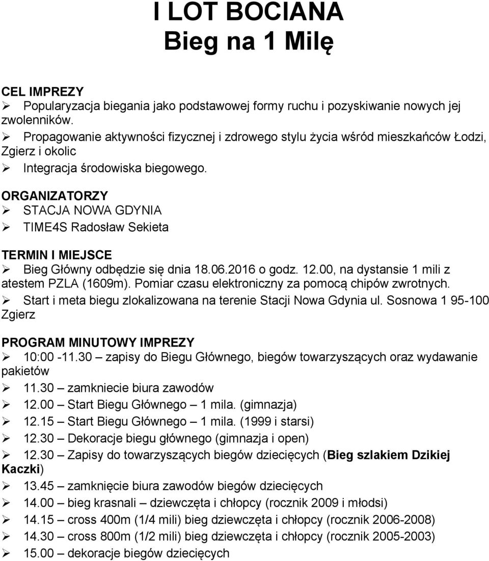 ORGANIZATORZY STACJA NOWA GDYNIA TIME4S Radosław Sekieta TERMIN I MIEJSCE Bieg Główny odbędzie się dnia 18.06.2016 o godz. 12.00, na dystansie 1 mili z atestem PZLA (1609m).