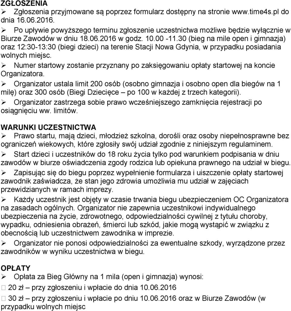 30 (bieg na mile open i gimnazja) oraz 12:30-13:30 (biegi dzieci) na terenie Stacji Nowa Gdynia, w przypadku posiadania wolnych miejsc.