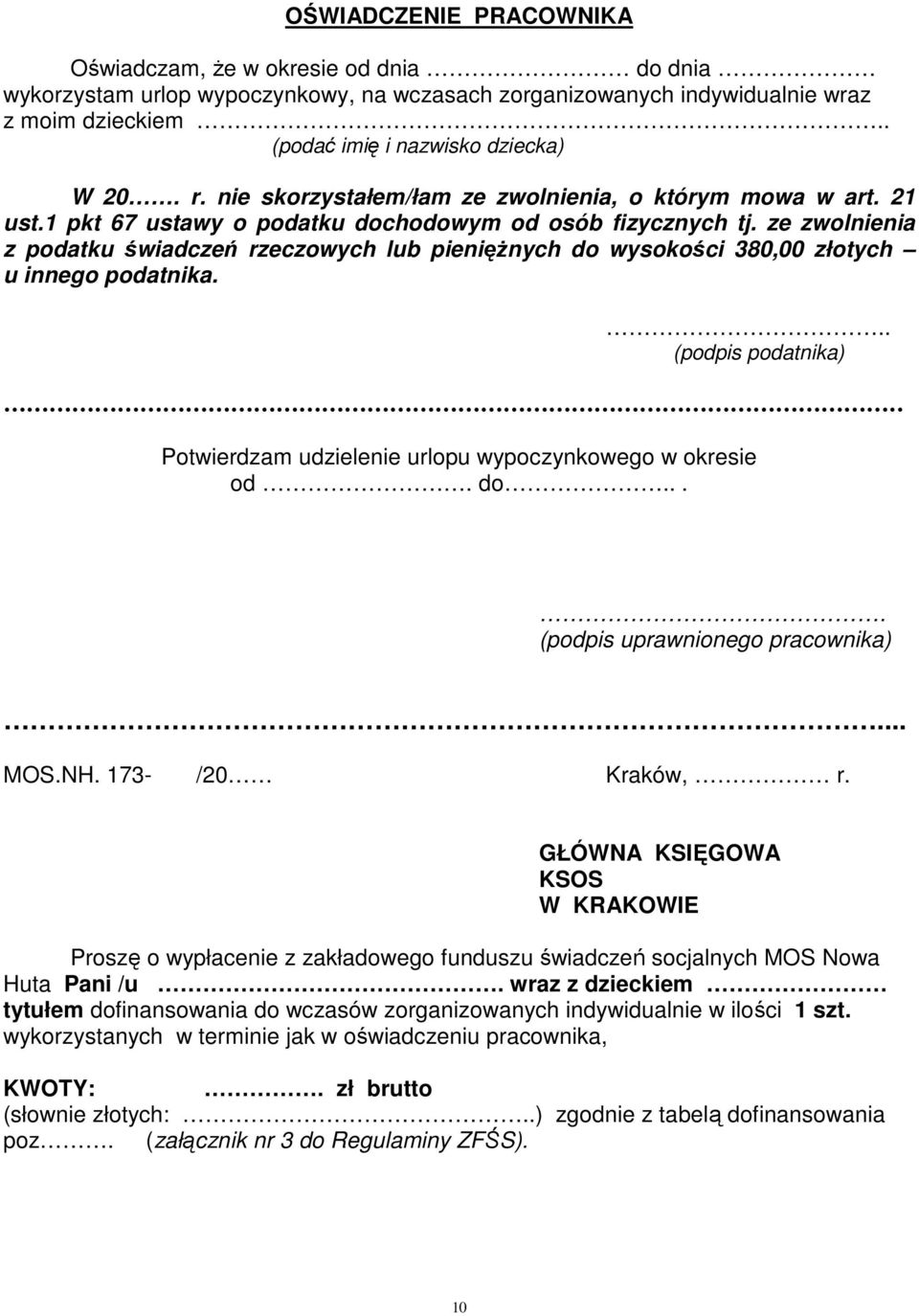 ze zwolnienia z podatku świadczeń rzeczowych lub pieniężnych do wysokości 380,00 złotych u innego podatnika... (podpis podatnika).. Potwierdzam udzielenie urlopu wypoczynkowego w okresie od. do.... (podpis uprawnionego pracownika).