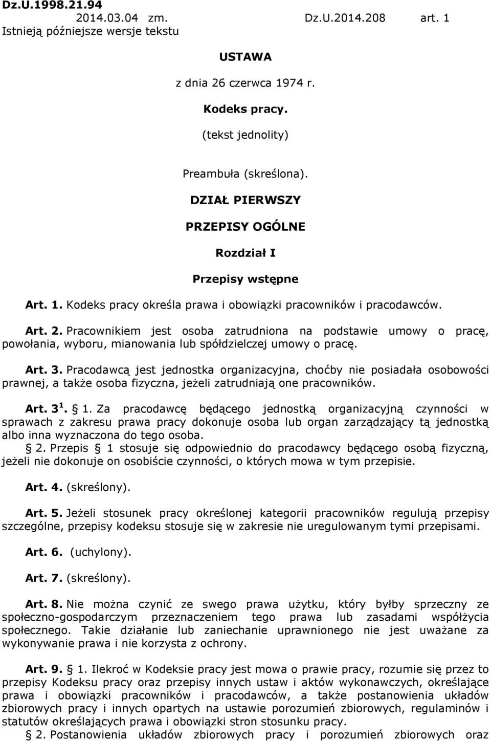 Pracownikiem jest osoba zatrudniona na podstawie umowy o pracę, powołania, wyboru, mianowania lub spółdzielczej umowy o pracę. Art. 3.