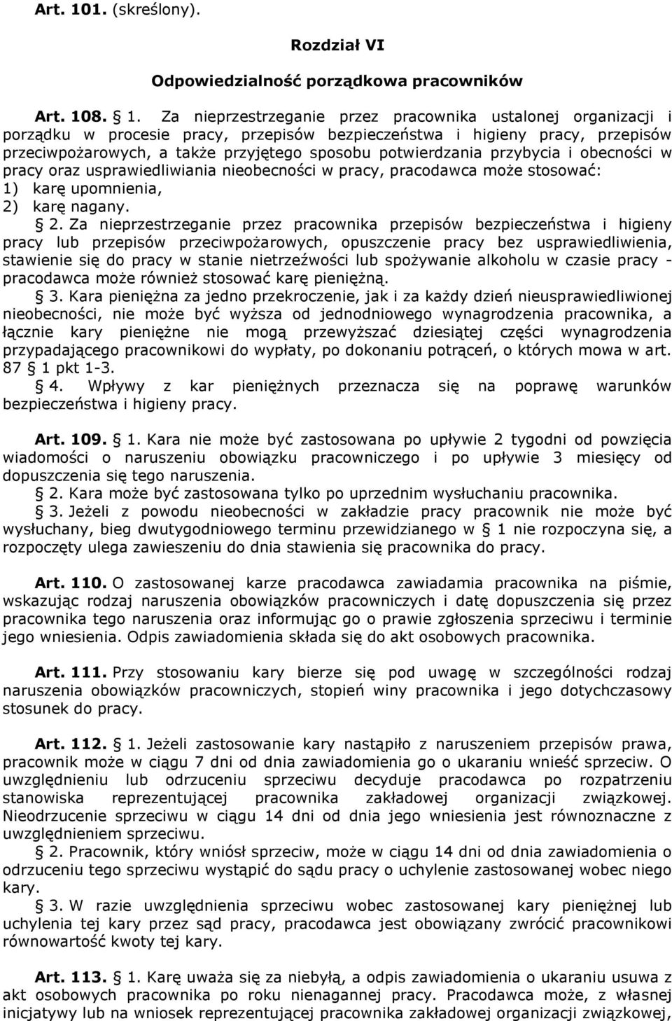 Za nieprzestrzeganie przez pracownika ustalonej organizacji i porządku w procesie pracy, przepisów bezpieczeństwa i higieny pracy, przepisów przeciwpożarowych, a także przyjętego sposobu