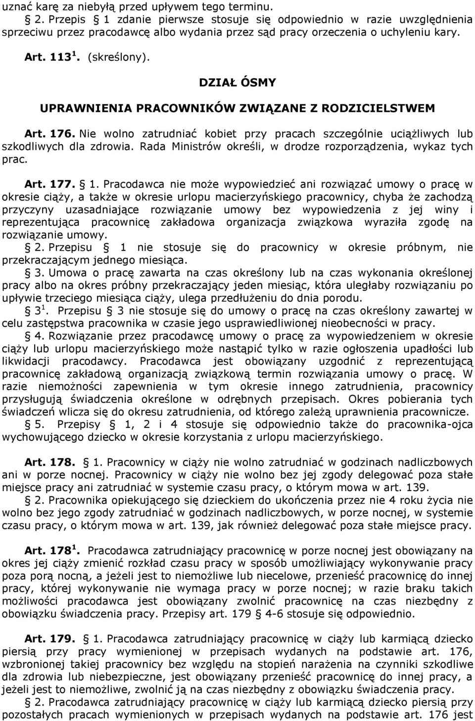 DZIAŁ ÓSMY UPRAWNIENIA PRACOWNIKÓW ZWIĄZANE Z RODZICIELSTWEM Art. 176. Nie wolno zatrudniać kobiet przy pracach szczególnie uciążliwych lub szkodliwych dla zdrowia.