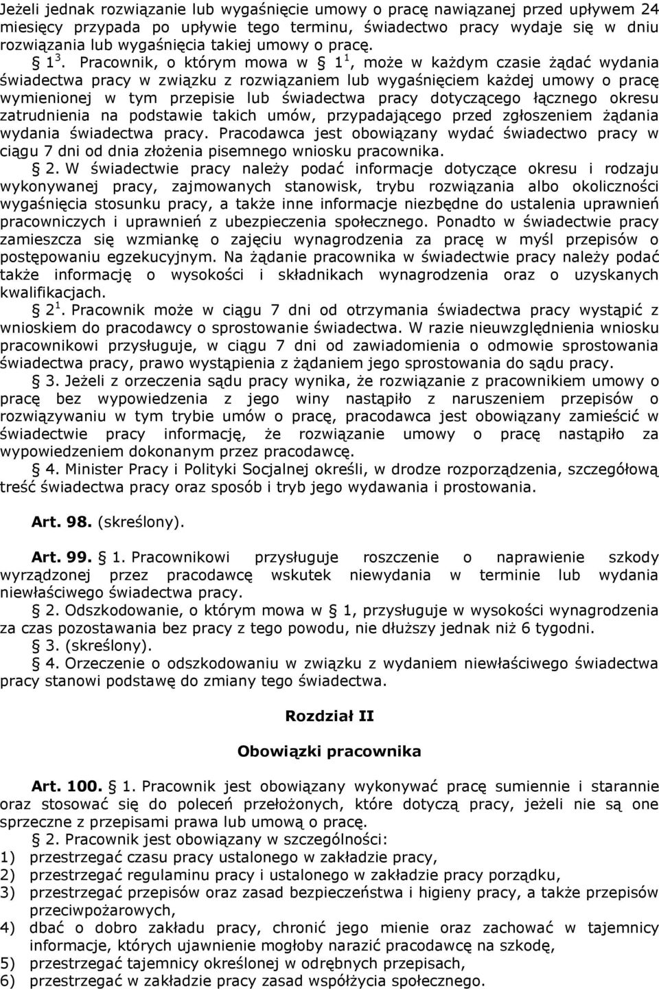 Pracownik, o którym mowa w 1 1, może w każdym czasie żądać wydania świadectwa pracy w związku z rozwiązaniem lub wygaśnięciem każdej umowy o pracę wymienionej w tym przepisie lub świadectwa pracy