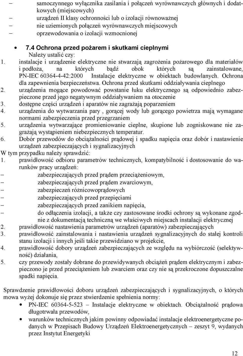 instalacje i urządzenie elektryczne nie stwarzają zagrożenia pożarowego dla materiałów i podłoża, na których bądź obok których są zainstalowane, PN-IEC 60364-4-42:2000 Instalacje elektryczne w