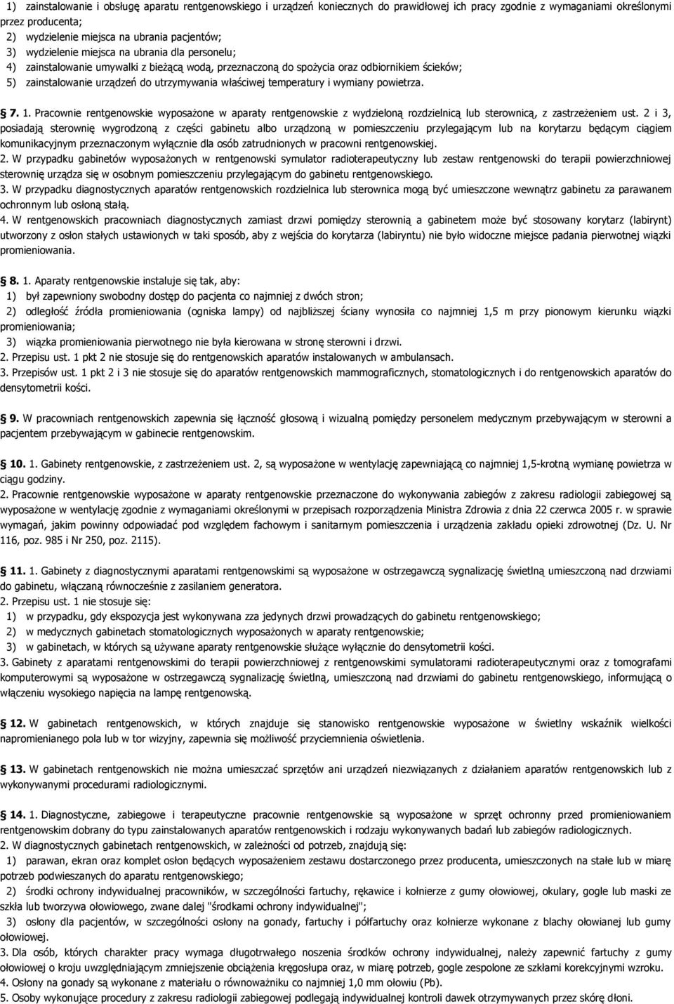 temperatury i wymiany powietrza. 7. 1. Pracownie rentgenowskie wyposażone w aparaty rentgenowskie z wydzieloną rozdzielnicą lub sterownicą, z zastrzeżeniem ust.