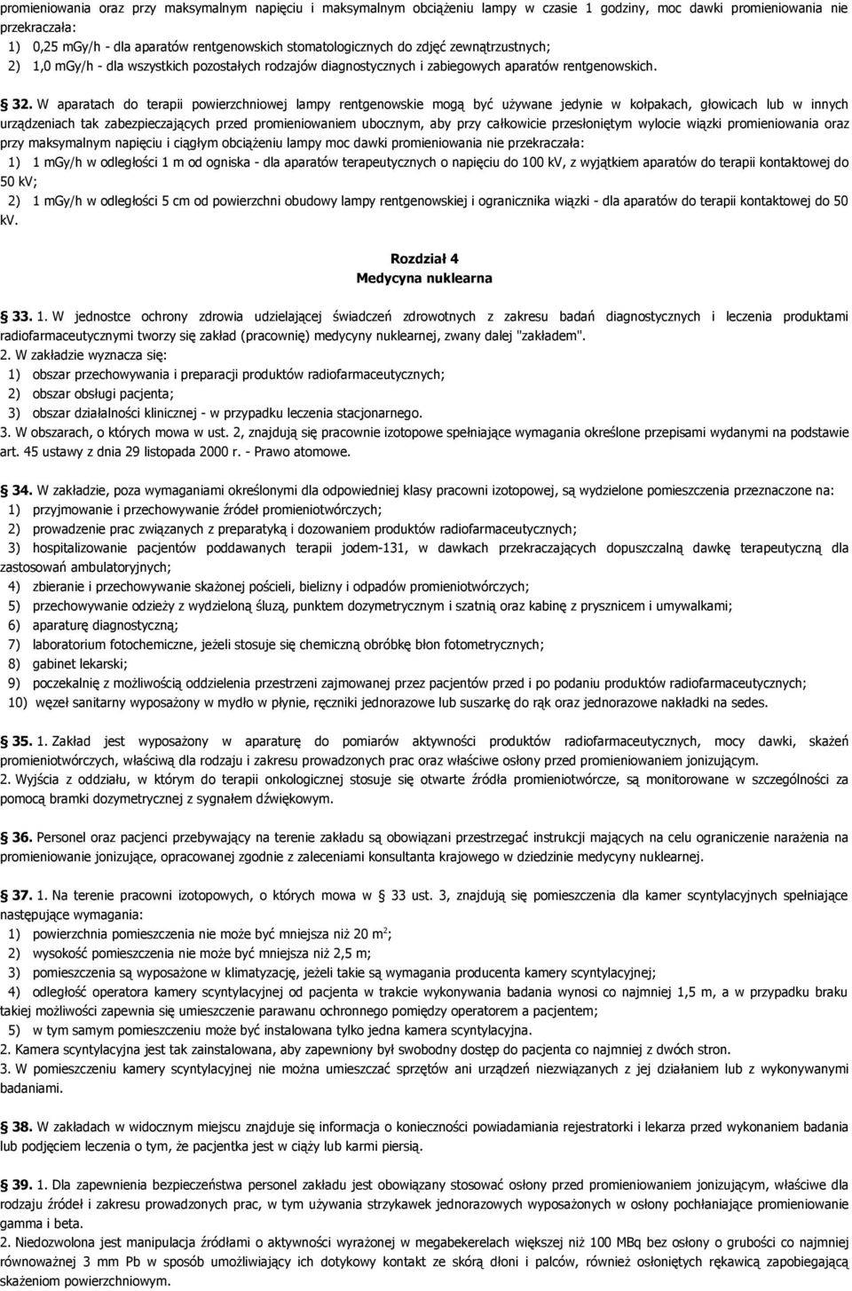 W aparatach do terapii powierzchniowej lampy rentgenowskie mogą być używane jedynie w kołpakach, głowicach lub w innych urządzeniach tak zabezpieczających przed promieniowaniem ubocznym, aby przy