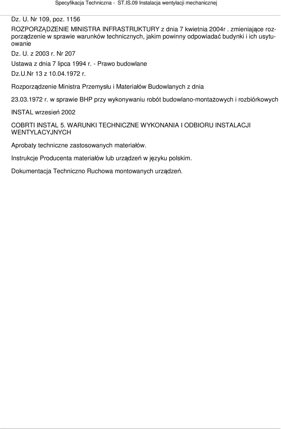 - Prawo budowlane Dz.U.Nr 13 z 10.04.1972 r. Rozporz dzenie Ministra Przemys u i Materia ów Budowlanych z dnia 23.03.1972 r. w sprawie BHP przy wykonywaniu robót budowlano-monta owych i rozbiórkowych INSTAL wrzesie 2002 COBRTI INSTAL 5.