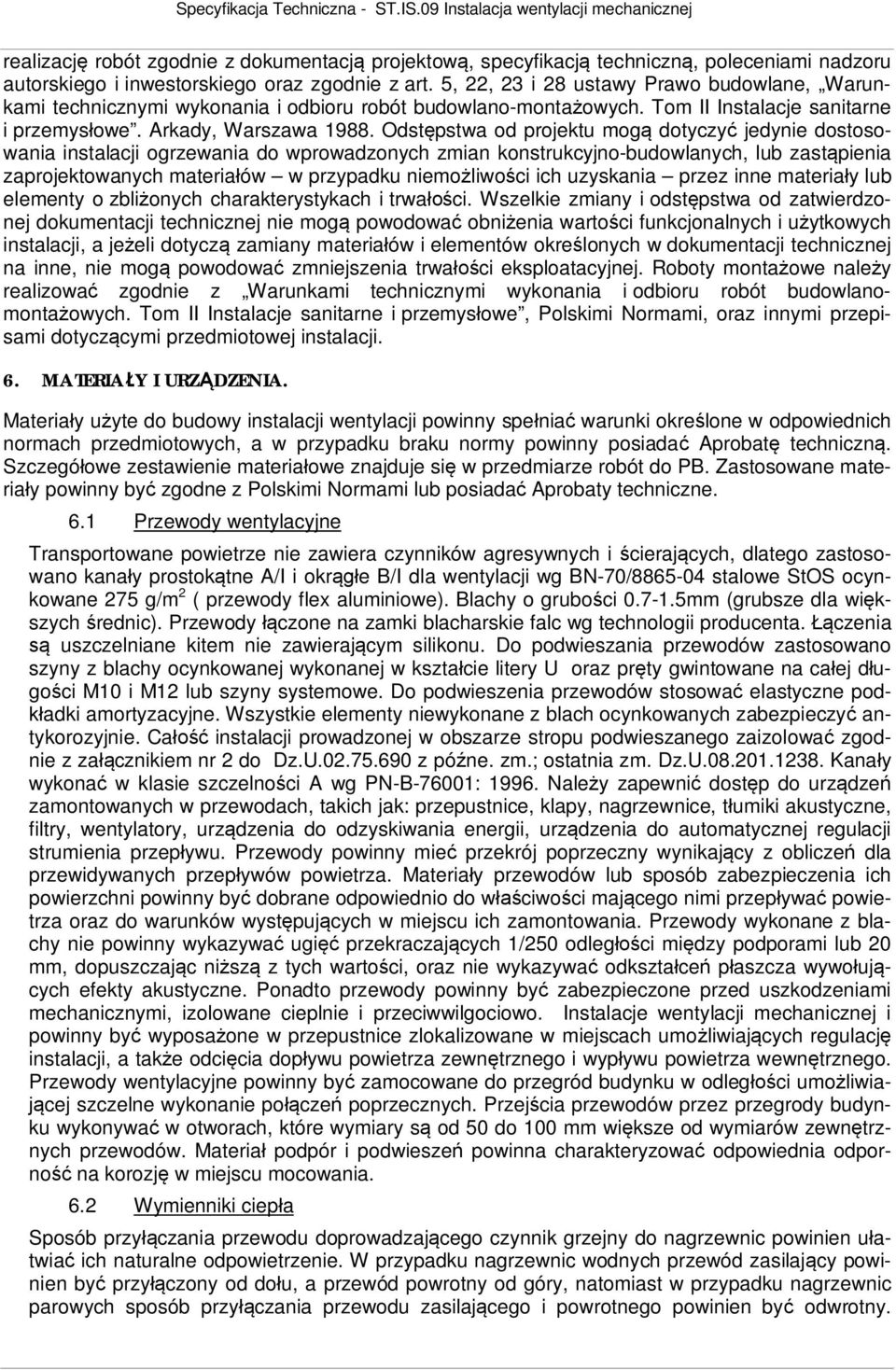 Odst pstwa od projektu mog dotyczy jedynie dostosowania instalacji ogrzewania do wprowadzonych zmian konstrukcyjno-budowlanych, lub zast pienia zaprojektowanych materia ów w przypadku niemo liwo ci