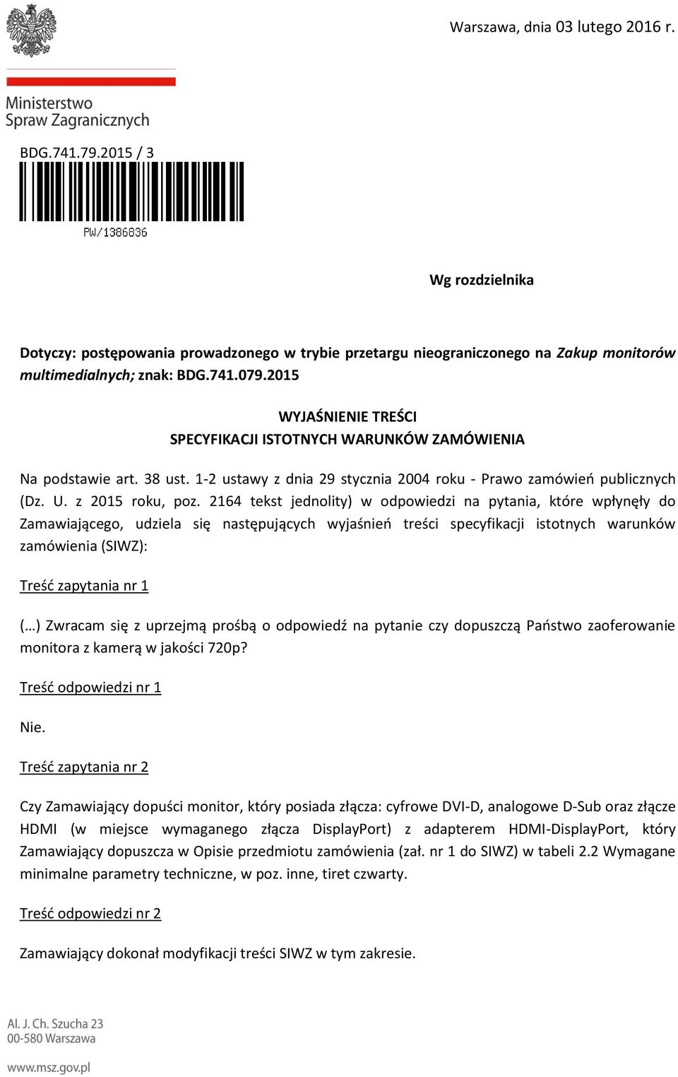 2164 tekst jednolity) w odpowiedzi na pytania, które wpłynęły do Zamawiającego, udziela się następujących wyjaśnień treści specyfikacji istotnych warunków zamówienia (SIWZ): Treść zapytania nr 1 ( )