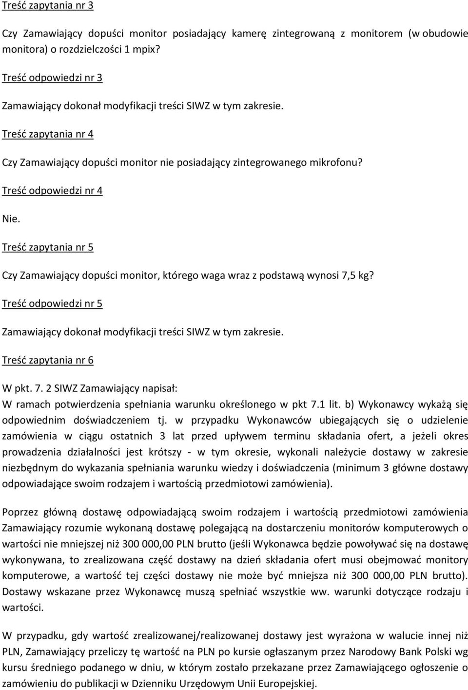 Treść odpowiedzi nr 4 Treść zapytania nr 5 Czy Zamawiający dopuści monitor, którego waga wraz z podstawą wynosi 7,