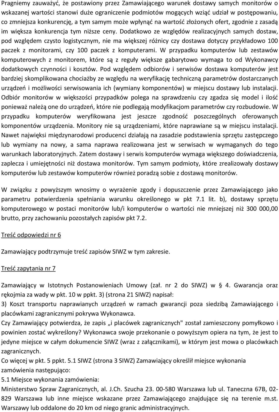 Dodatkowo ze względów realizacyjnych samych dostaw, pod względem czysto logistycznym, nie ma większej różnicy czy dostawa dotyczy przykładowo 100 paczek z monitorami, czy 100 paczek z komputerami.