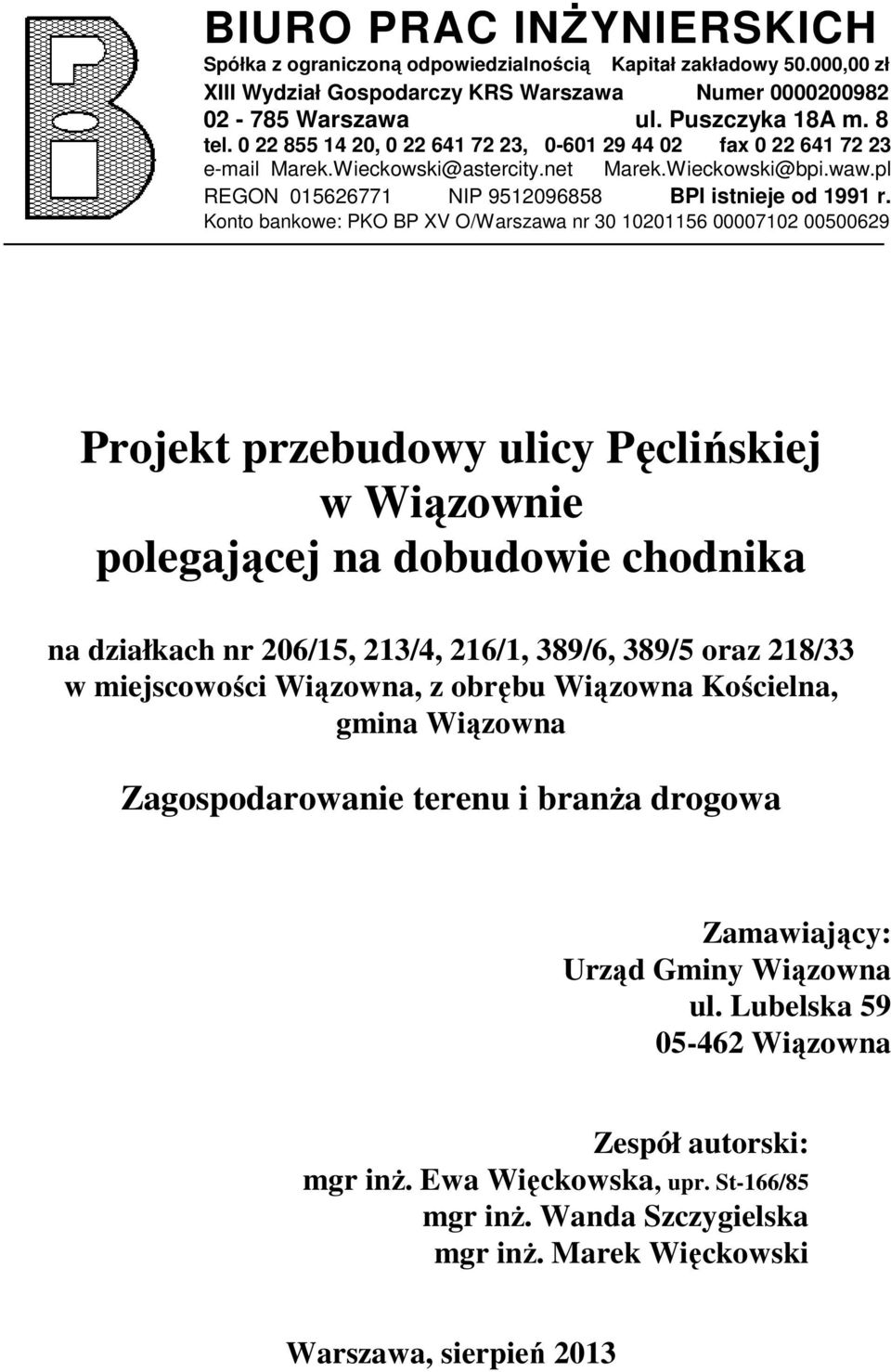 Konto bankowe: PKO BP XV O/Warszawa nr 30 10201156 00007102 00500629 Projekt przebudowy ulicy Pęclińskiej w Wiązownie polegającej na dobudowie chodnika na działkach nr 206/15, 213/4, 216/1, 389/6,