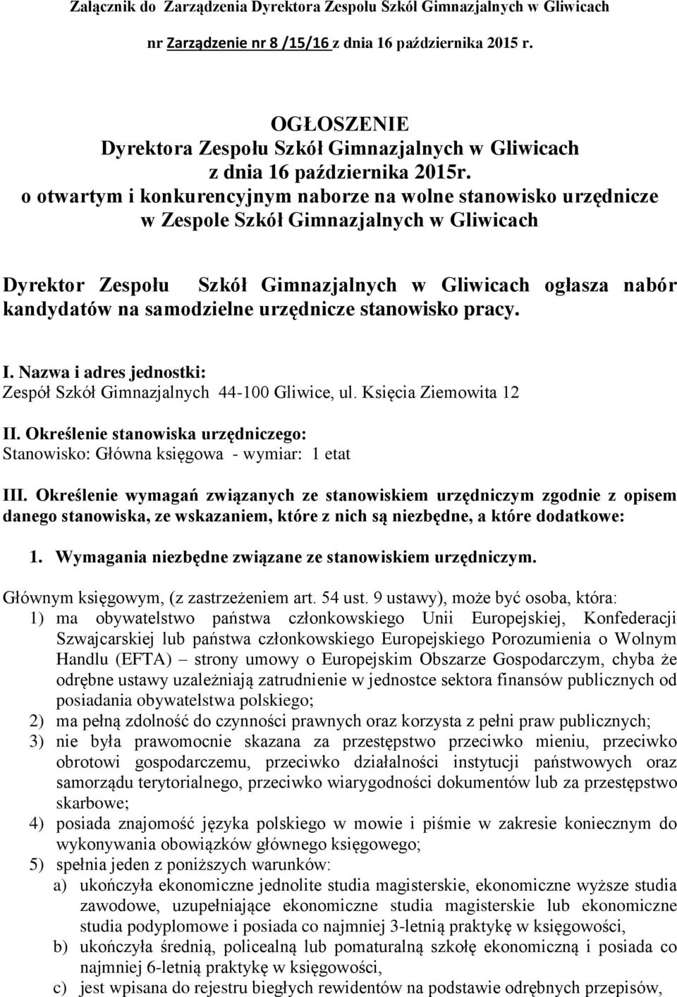 o otwartym i konkurencyjnym naborze na wolne stanowisko urzędnicze w Zespole Szkół Gimnazjalnych w Gliwicach Dyrektor Zespołu Szkół Gimnazjalnych w Gliwicach ogłasza nabór kandydatów na samodzielne