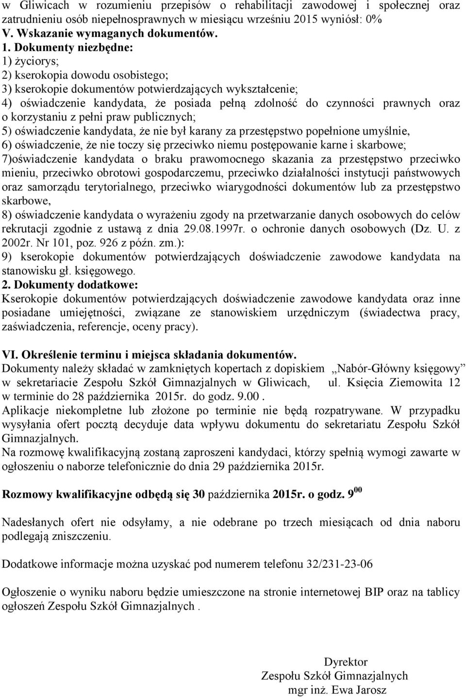 oraz o korzystaniu z pełni praw publicznych; 5) oświadczenie kandydata, że nie był karany za przestępstwo popełnione umyślnie, 6) oświadczenie, że nie toczy się przeciwko niemu postępowanie karne i