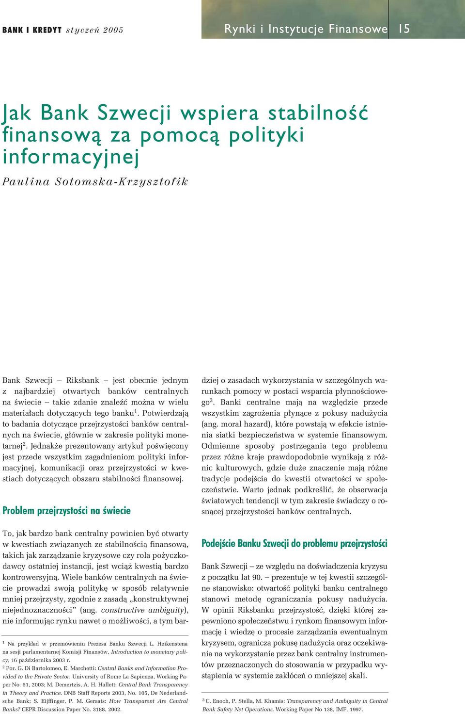 Potwierdzajà to badania dotyczàce przejrzystoêci banków centralnych na Êwiecie, g ównie w zakresie polityki monetarnej 2.