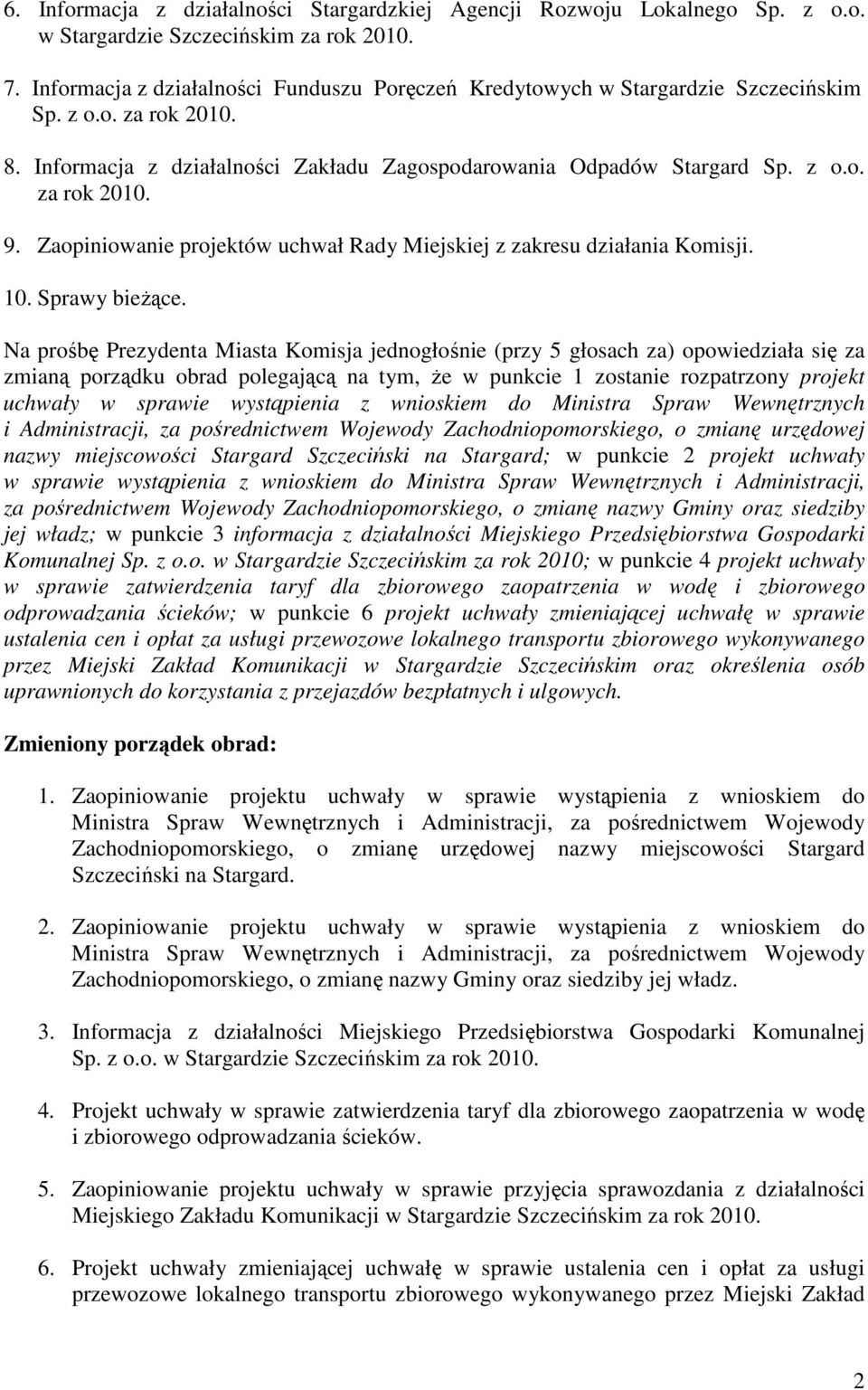 Zaopiniowanie projektów uchwał Rady Miejskiej z zakresu działania Komisji. 10. Sprawy bieżące.