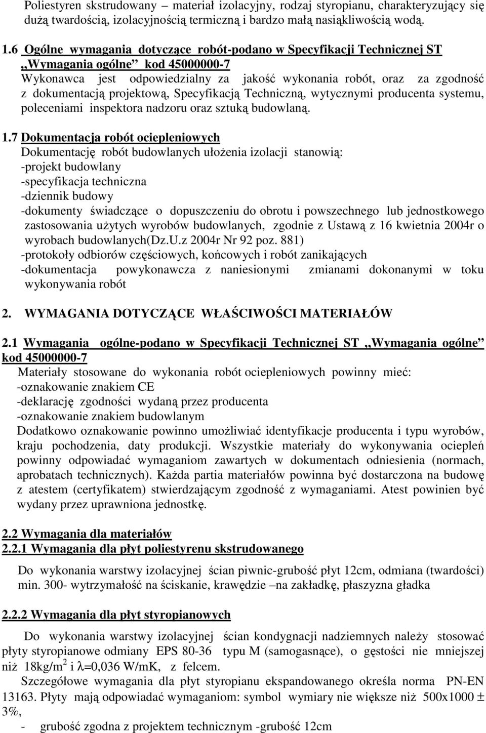 projektową, Specyfikacją Techniczną, wytycznymi producenta systemu, poleceniami inspektora nadzoru oraz sztuką budowlaną. 1.