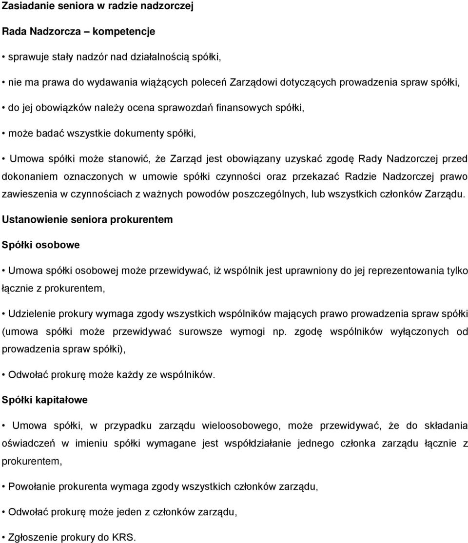 dokonaniem oznaczonych w umowie spółki czynności oraz przekazać Radzie Nadzorczej prawo zawieszenia w czynnościach z ważnych powodów poszczególnych, lub wszystkich członków Zarządu.