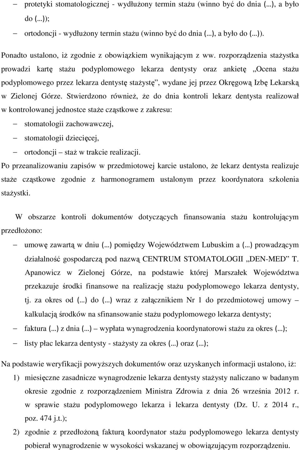 rozporządzenia stażystka prowadzi kartę stażu podyplomowego lekarza dentysty oraz ankietę Ocena stażu podyplomowego przez lekarza dentystę stażystę, wydane jej przez Okręgową Izbę Lekarską w Zielonej