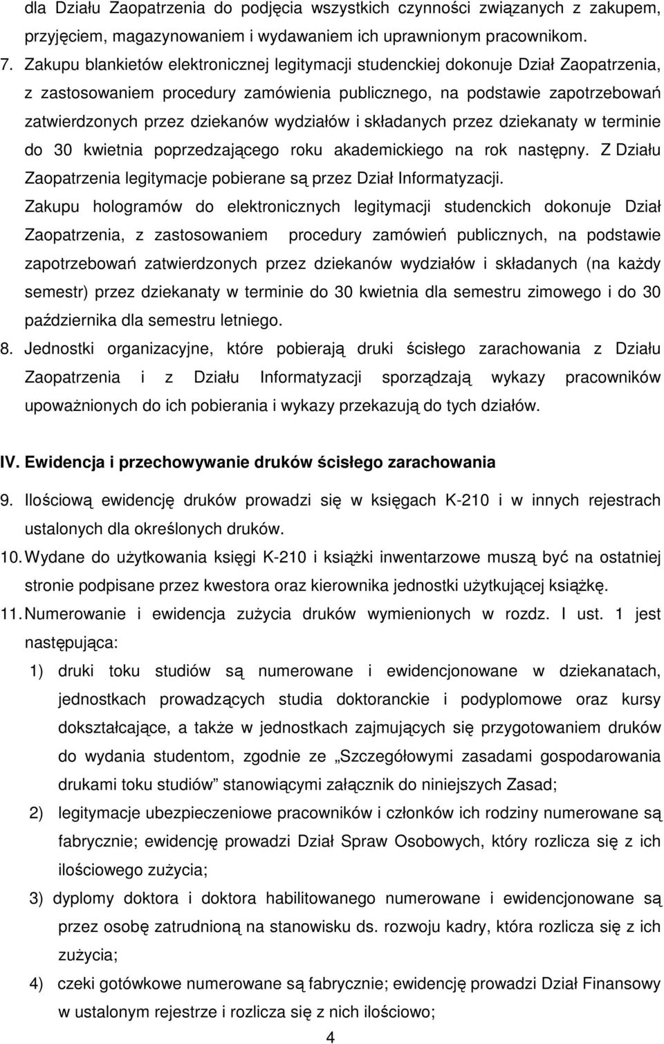 wydziałów i składanych przez dziekanaty w terminie do 30 kwietnia poprzedzającego roku akademickiego na rok następny. Z Działu Zaopatrzenia legitymacje pobierane są przez Dział Informatyzacji.