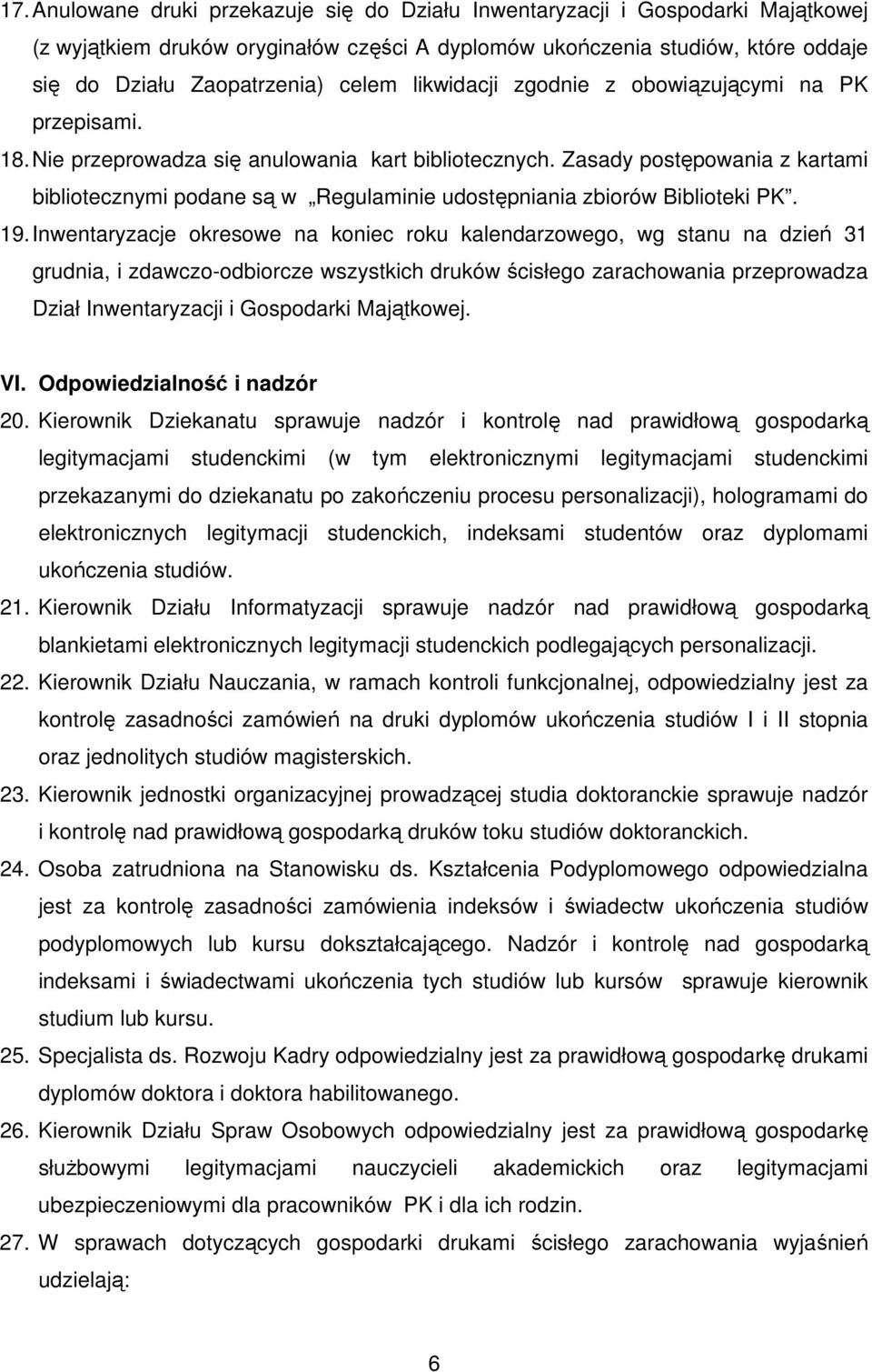 Zasady postępowania z kartami bibliotecznymi podane są w Regulaminie udostępniania zbiorów Biblioteki PK. 19.