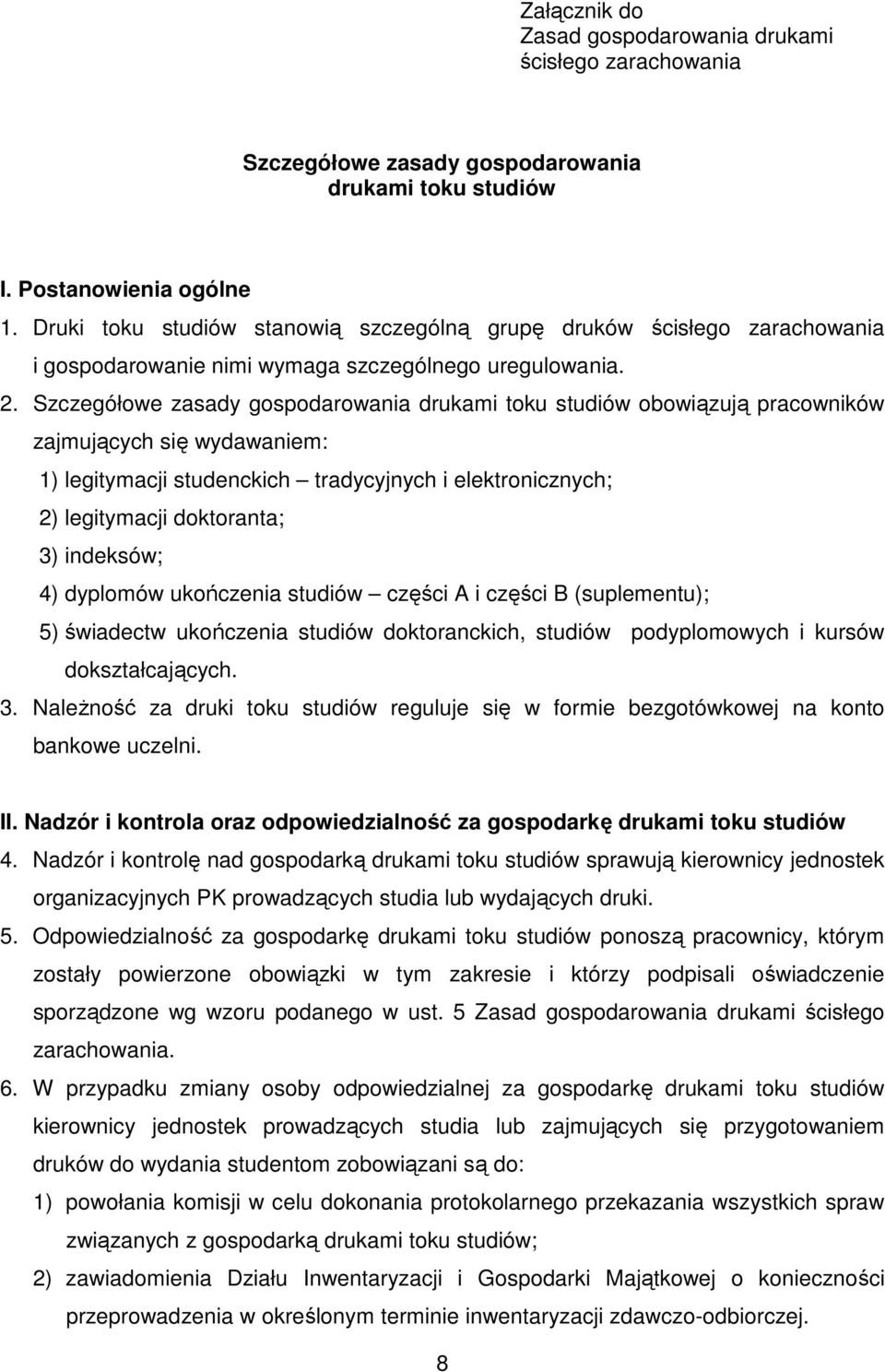 Szczegółowe zasady gospodarowania drukami toku studiów obowiązują pracowników zajmujących się wydawaniem: 1) legitymacji studenckich tradycyjnych i elektronicznych; 2) legitymacji doktoranta; 3)