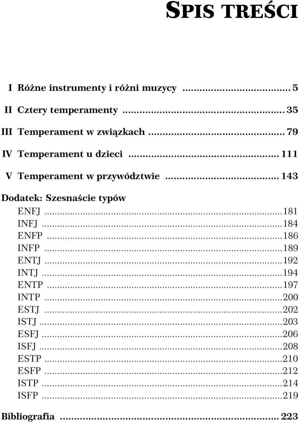 .. 143 Dodatek: Szesna cie typów ENFJ...181 INFJ...184 ENFP...186 INFP...189 ENTJ...192 INTJ.