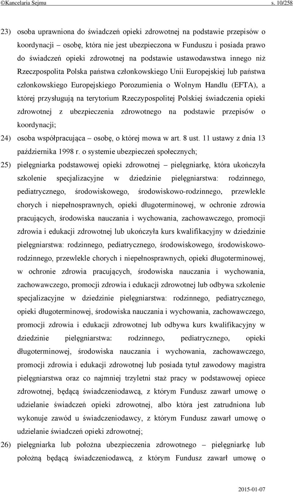 podstawie ustawodawstwa innego niż Rzeczpospolita Polska państwa członkowskiego Unii Europejskiej lub państwa członkowskiego Europejskiego Porozumienia o Wolnym Handlu (EFTA), a której przysługują na