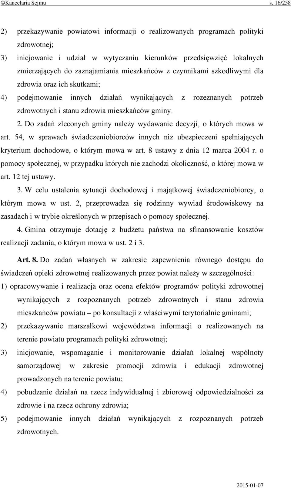 mieszkańców z czynnikami szkodliwymi dla zdrowia oraz ich skutkami; 4) podejmowanie innych działań wynikających z rozeznanych potrzeb zdrowotnych i stanu zdrowia mieszkańców gminy. 2.